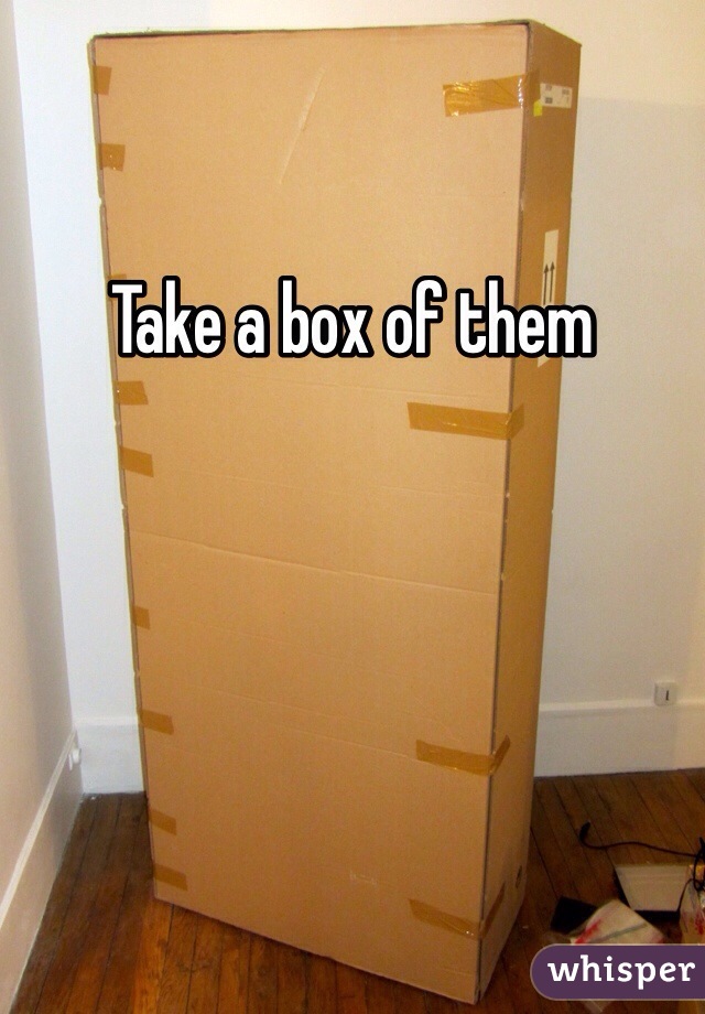 Take a box of them