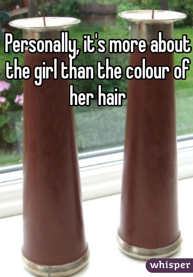 Personally, it's more about the girl than the colour of her hair