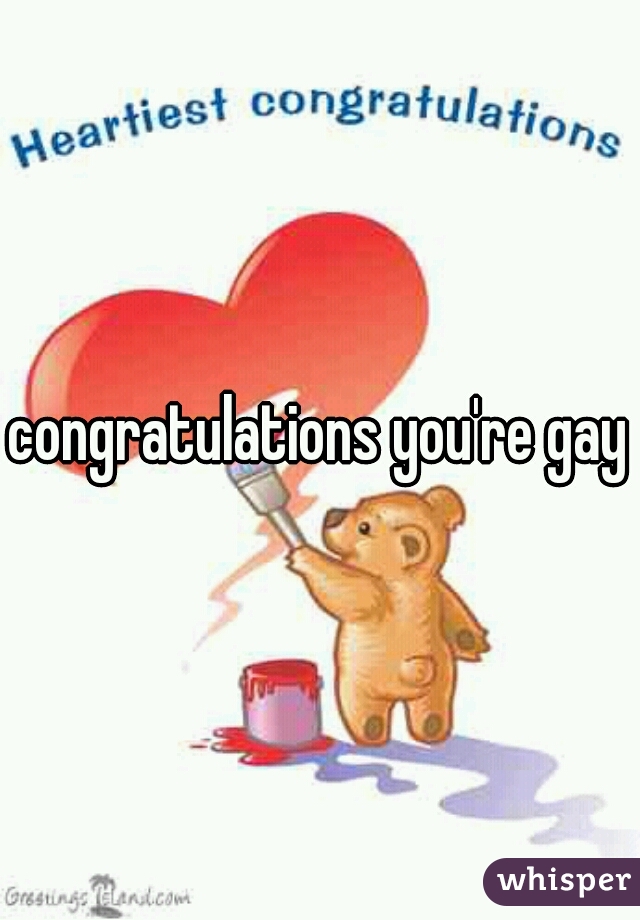 congratulations you're gay