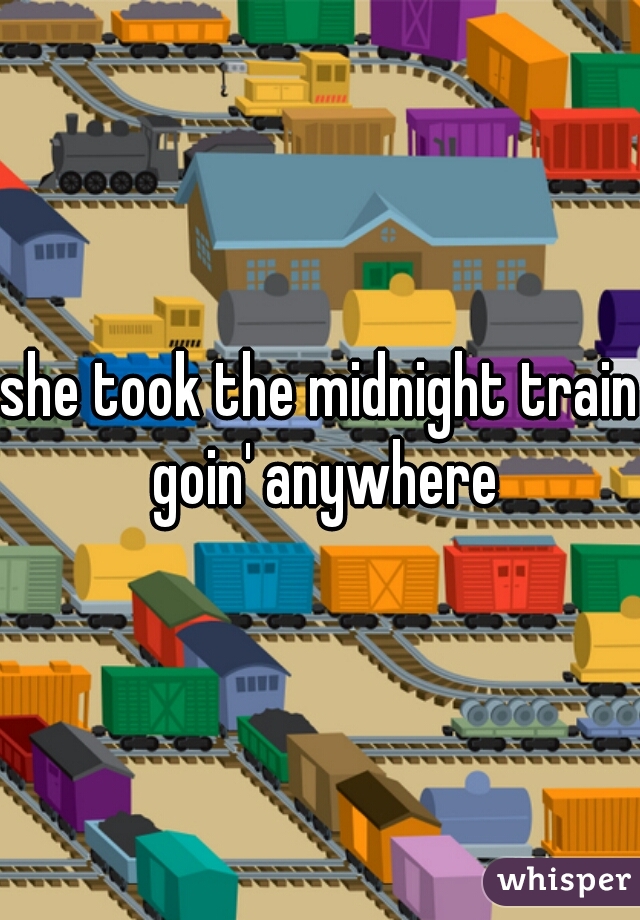 she took the midnight train goin' anywhere