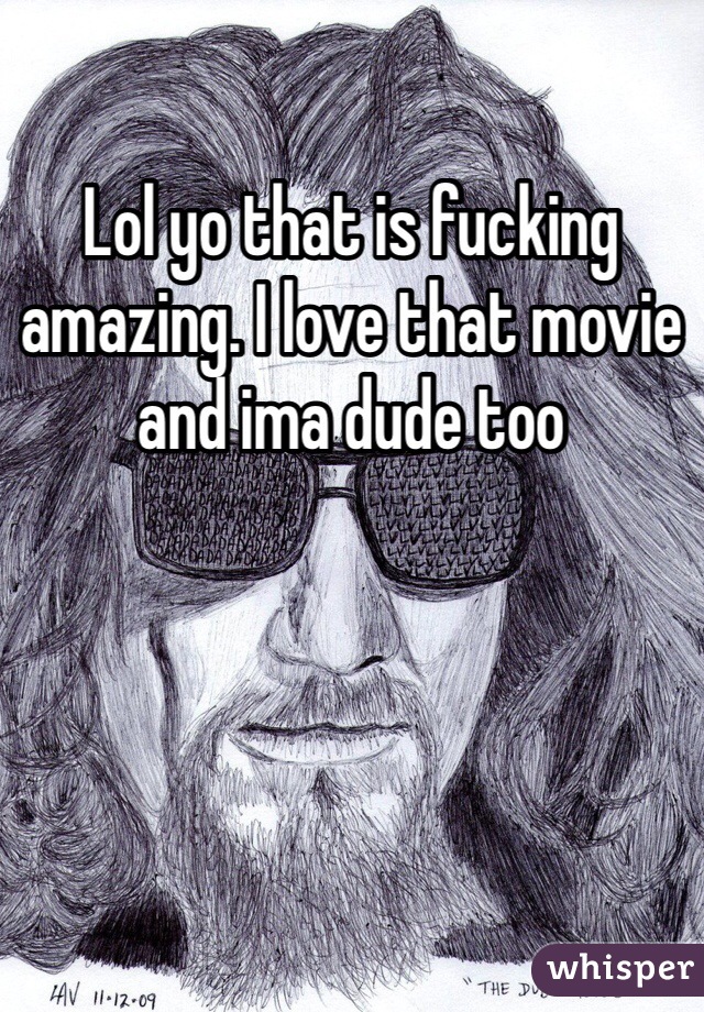 Lol yo that is fucking amazing. I love that movie and ima dude too