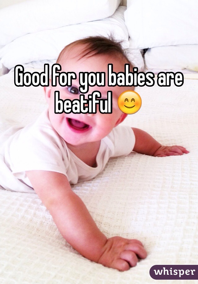 Good for you babies are beatiful 😊