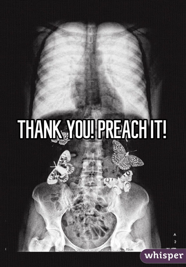 THANK YOU! PREACH IT!