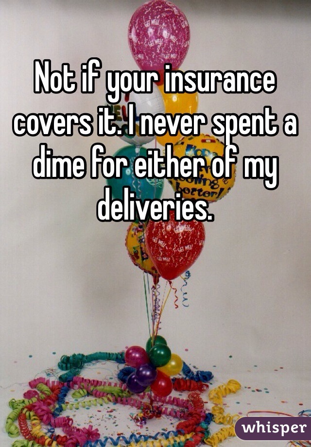 Not if your insurance covers it. I never spent a dime for either of my deliveries.