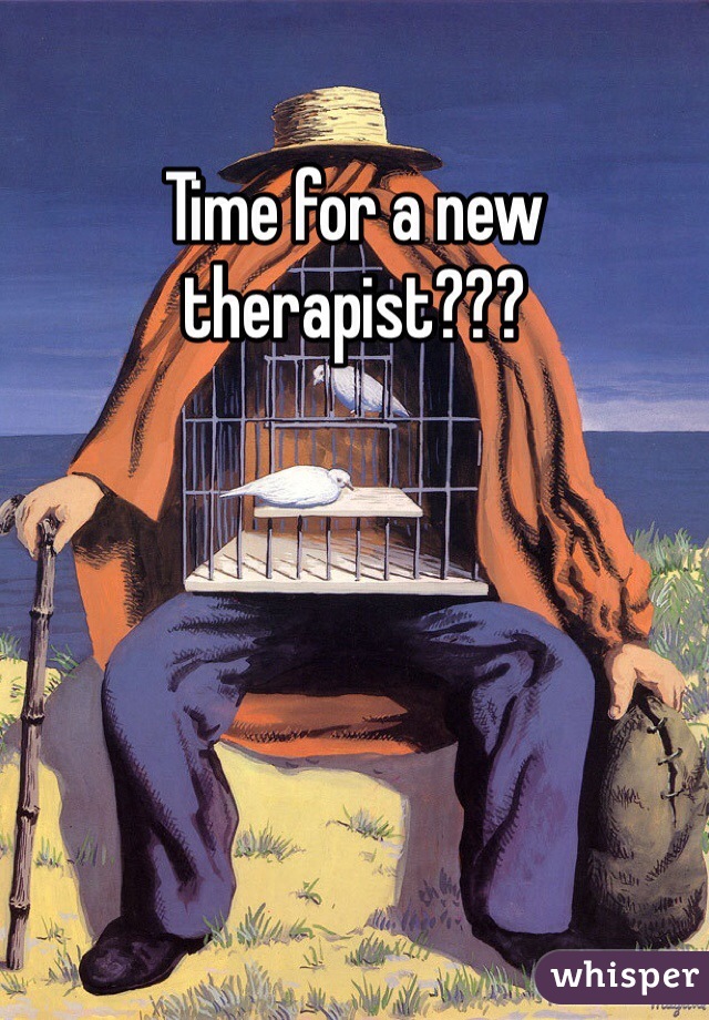 Time for a new therapist???