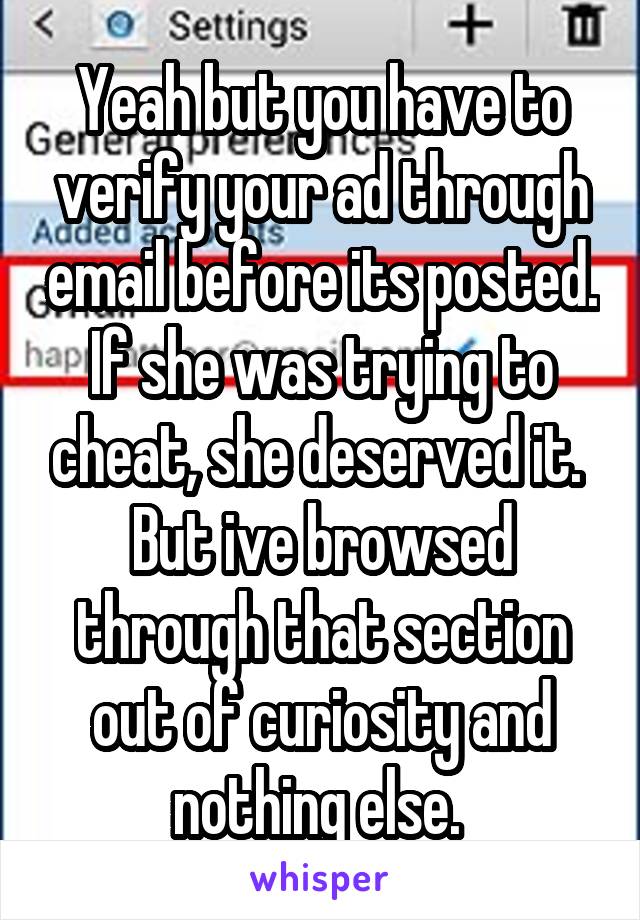 Yeah but you have to verify your ad through email before its posted. If she was trying to cheat, she deserved it.  But ive browsed through that section out of curiosity and nothing else. 