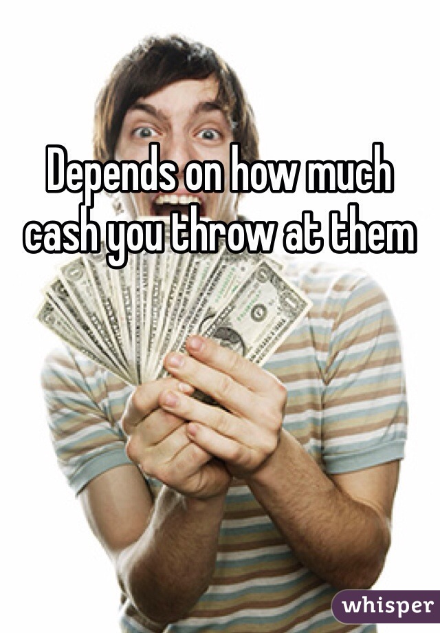 Depends on how much cash you throw at them 