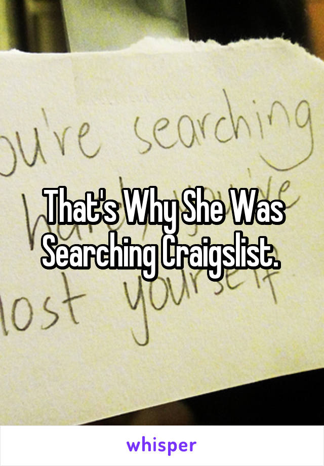 That's Why She Was Searching Craigslist. 