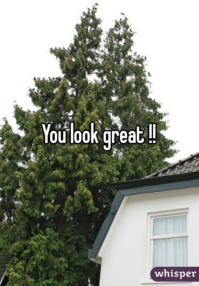 You look great !!