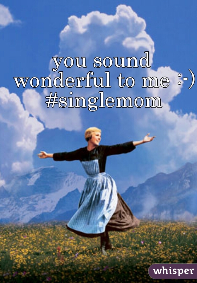 you sound wonderful to me :-) #singlemom
