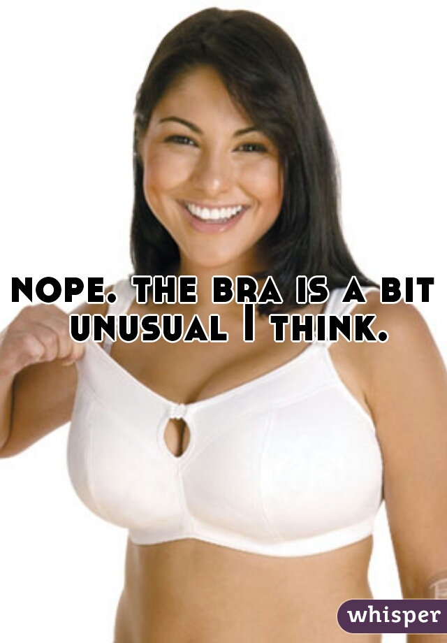 nope. the bra is a bit unusual I think.