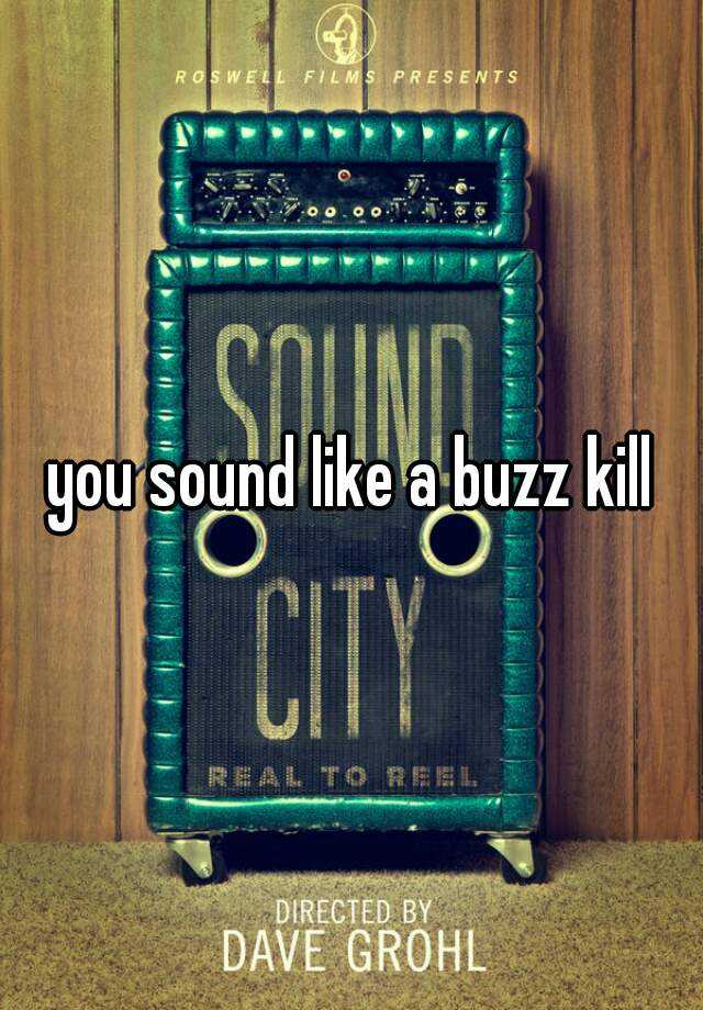 you-sound-like-a-buzz-kill