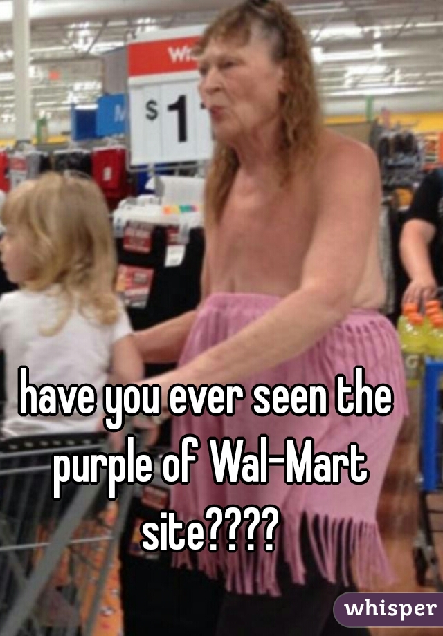 have you ever seen the purple of Wal-Mart site????