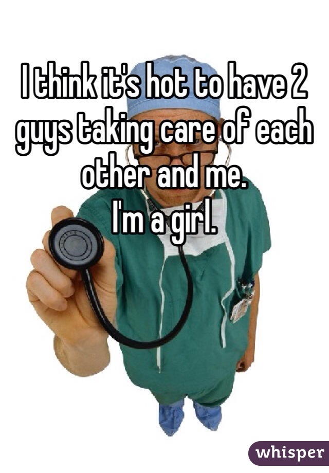 I think it's hot to have 2 guys taking care of each other and me. 
I'm a girl. 
