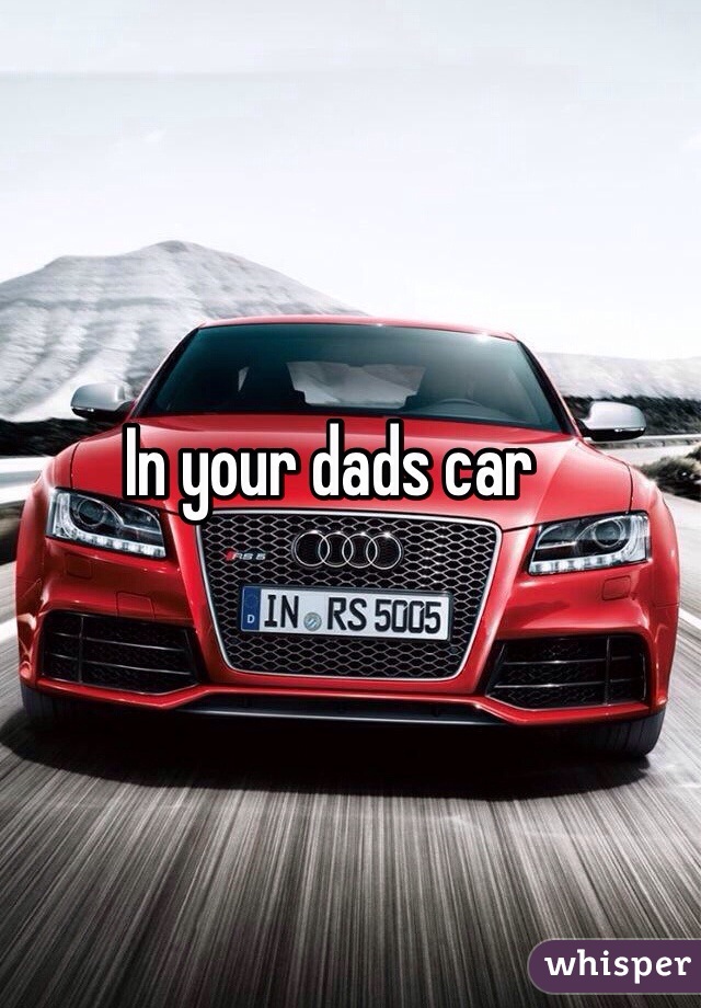 in-your-dads-car