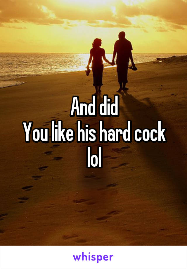 And did
You like his hard cock lol