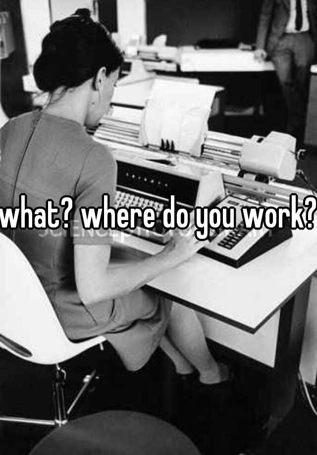 what-where-do-you-work