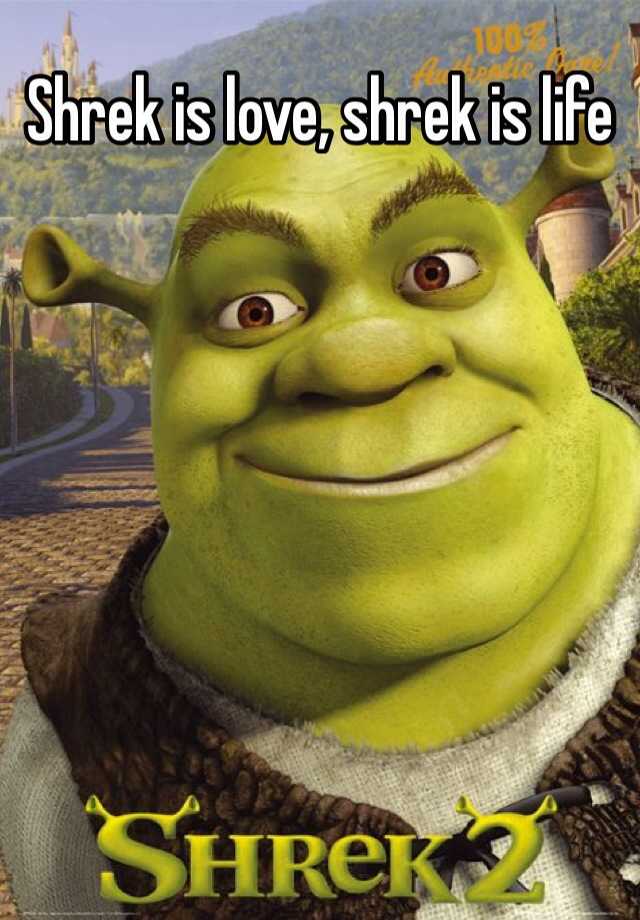 Shrek is love, shrek is life