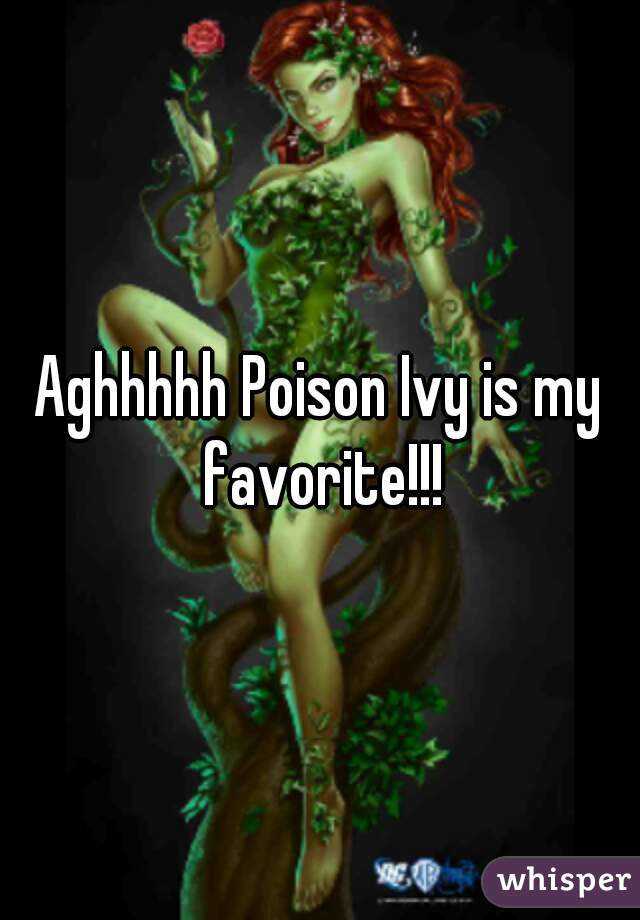 Aghhhhh Poison Ivy is my favorite!!!