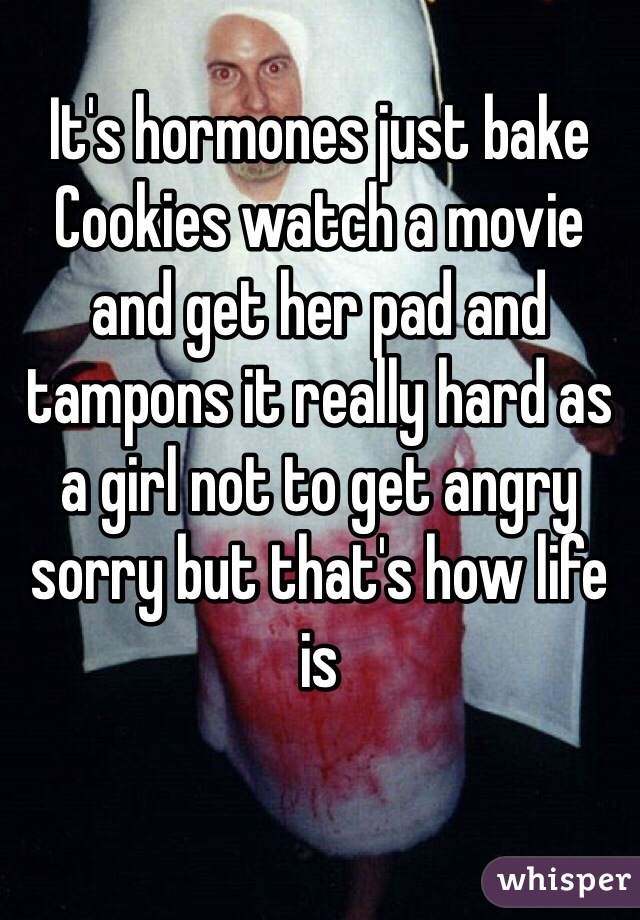It's hormones just bake 
Cookies watch a movie and get her pad and tampons it really hard as a girl not to get angry sorry but that's how life is