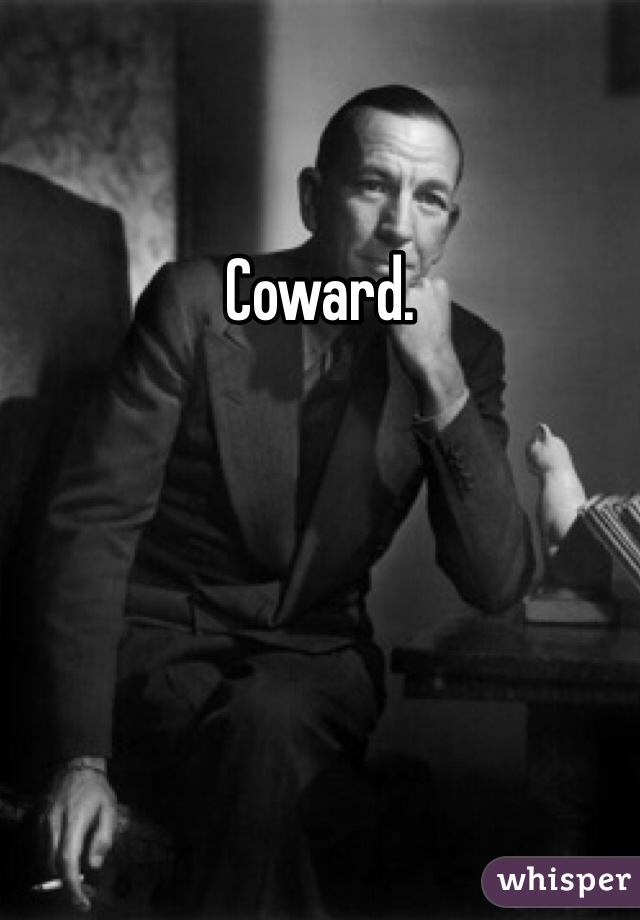 Coward. 