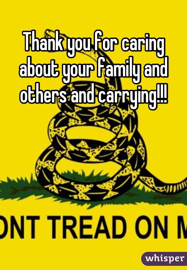 Thank you for caring about your family and others and carrying!!!