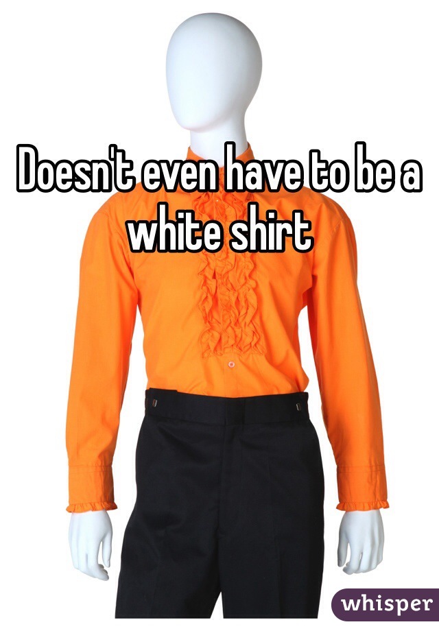 Doesn't even have to be a white shirt