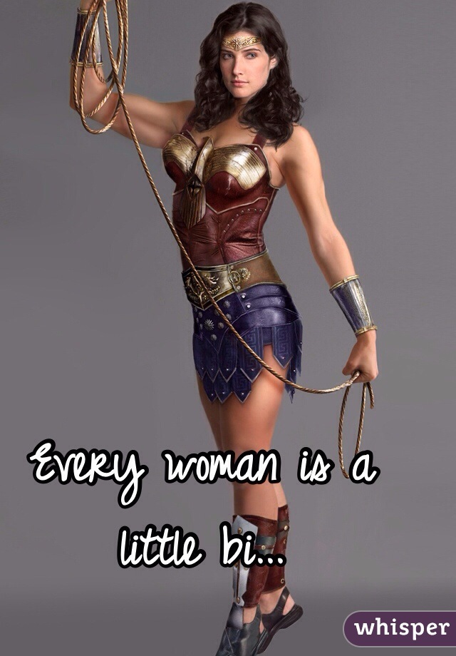Every woman is a little bi...