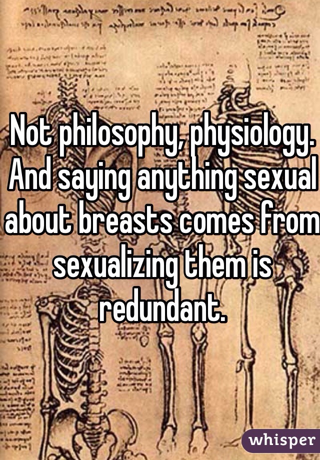 Not philosophy, physiology. 
And saying anything sexual about breasts comes from sexualizing them is redundant.