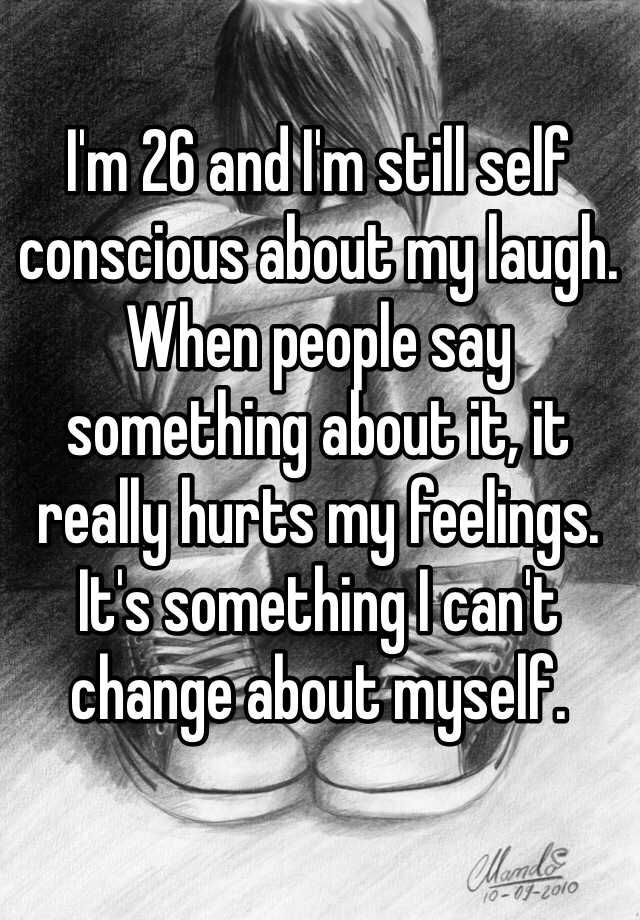 i-m-26-and-i-m-still-self-conscious-about-my-laugh-when-people-say