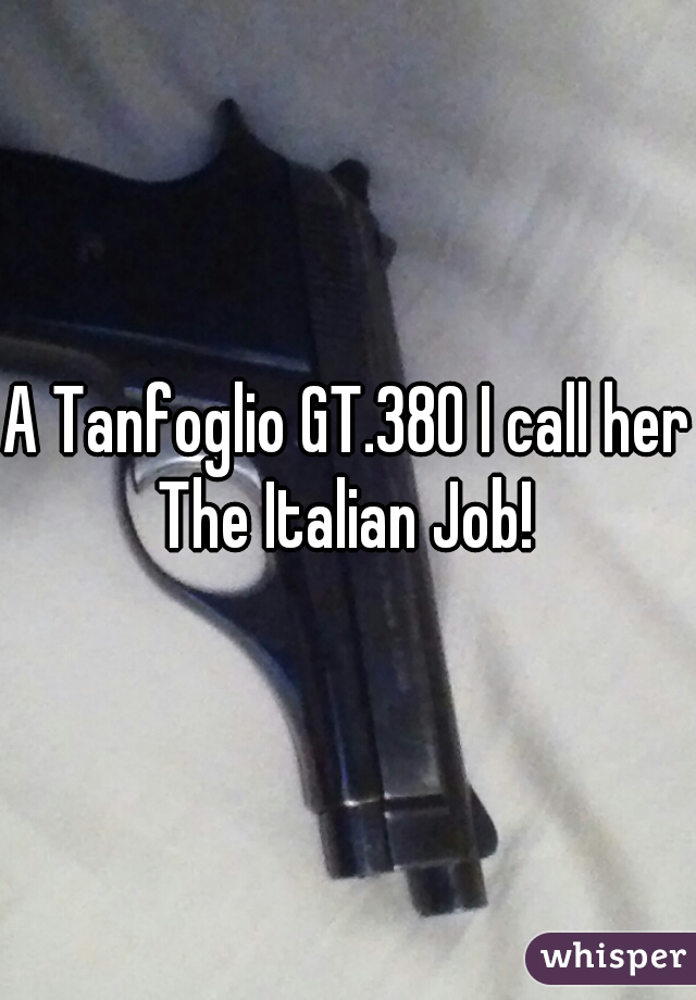 A Tanfoglio GT.380 I call her The Italian Job! 