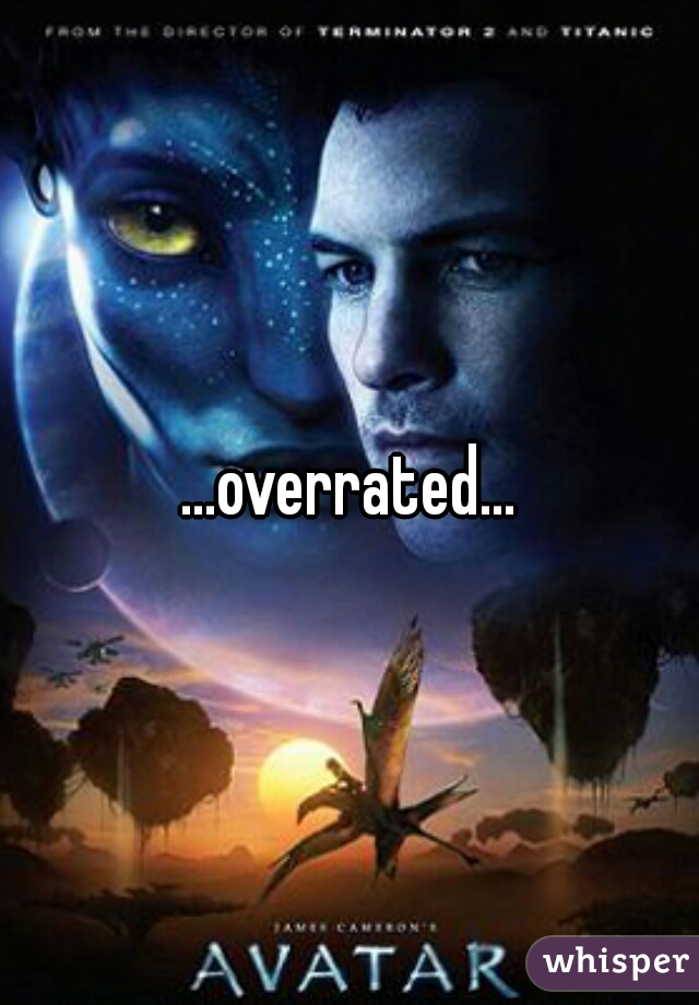 ...overrated...