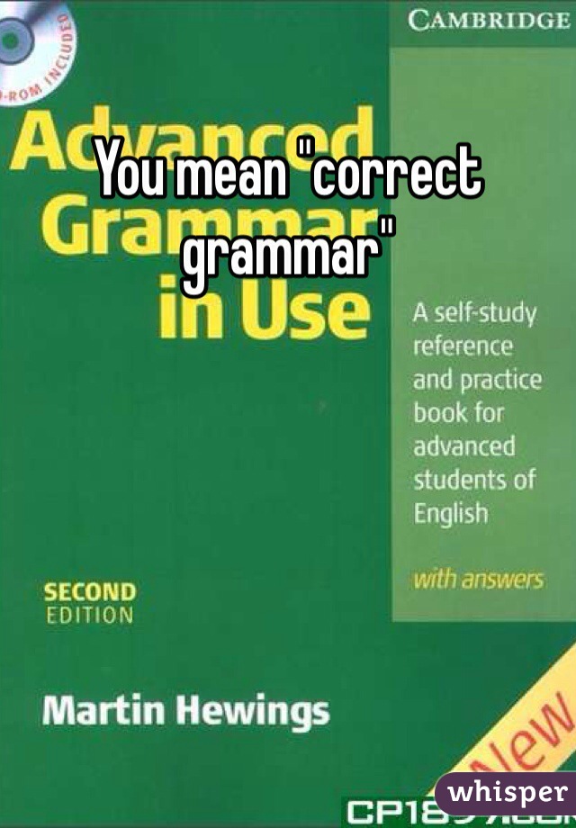 You mean "correct grammar"