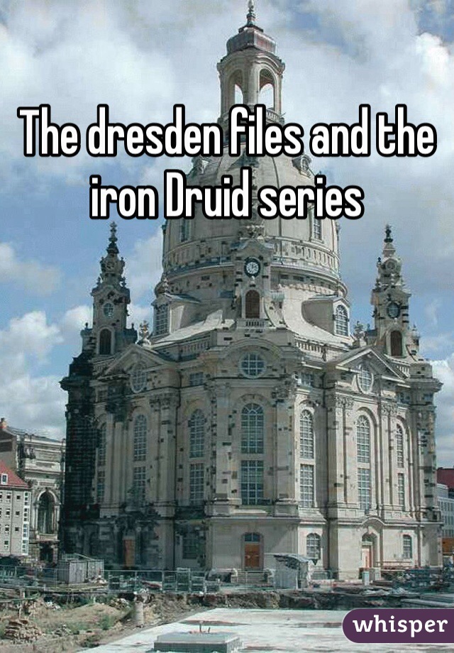 The dresden files and the iron Druid series