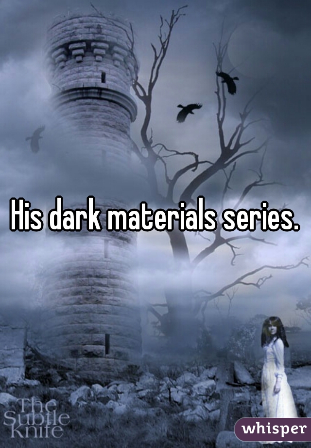 His dark materials series.