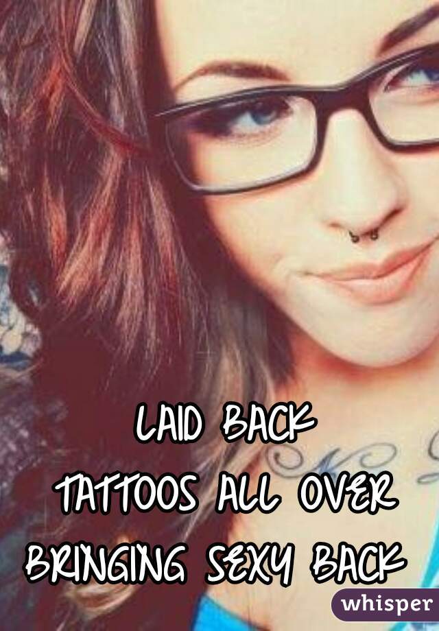 LAID BACK TATTOOS ALL OVER BRINGING SEXY BACK