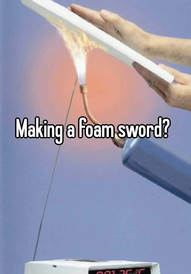 making-a-foam-sword