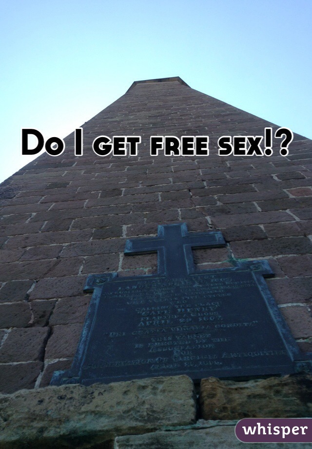 Do I get free sex!?
