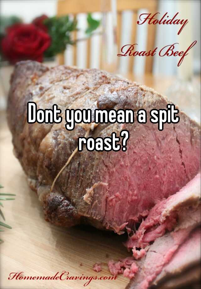 dont-you-mean-a-spit-roast