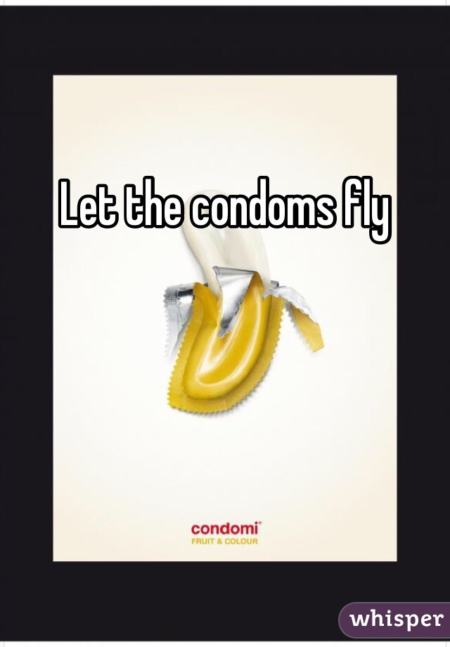 Let the condoms fly 