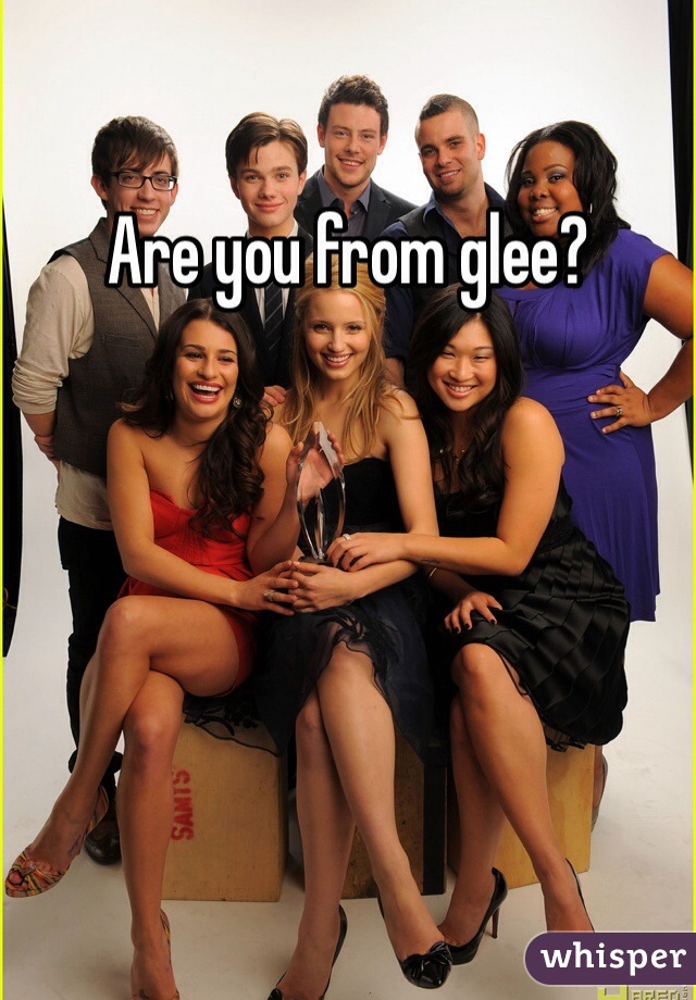 Are you from glee?