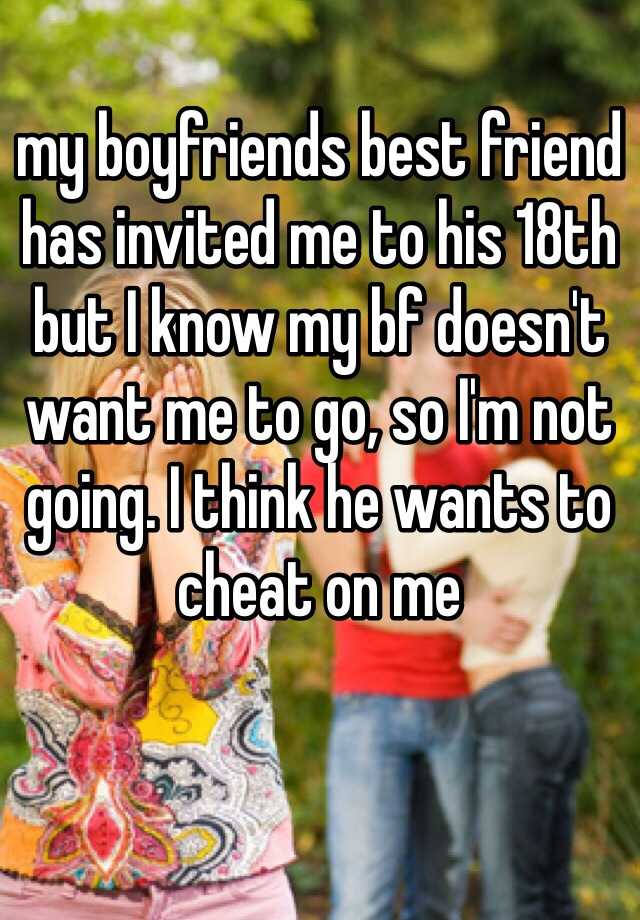 my-boyfriends-best-friend-has-invited-me-to-his-18th-but-i-know-my-bf