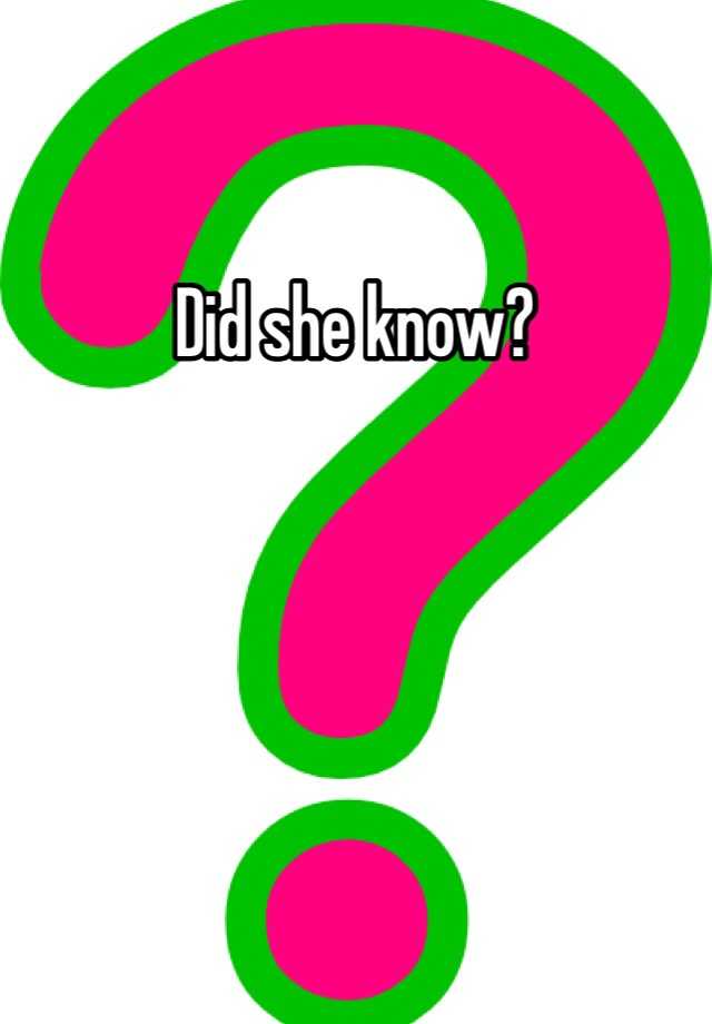 did-she-know