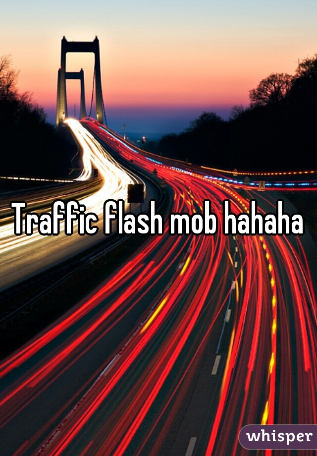 Traffic flash mob hahaha