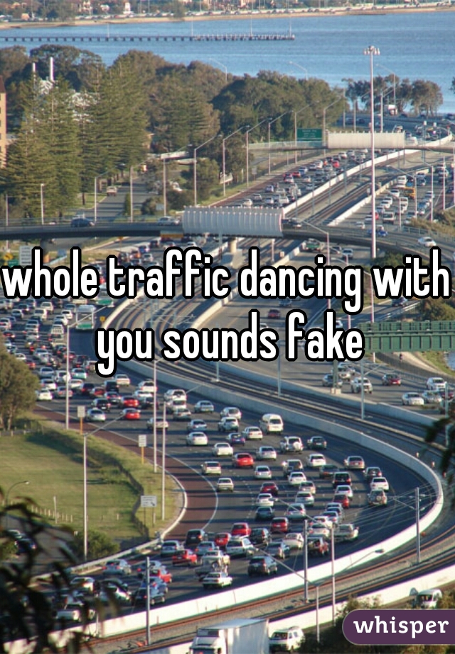 whole traffic dancing with you sounds fake