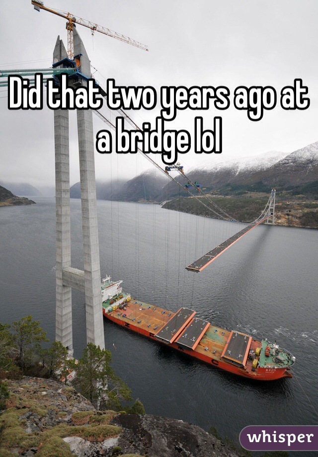 Did that two years ago at a bridge lol