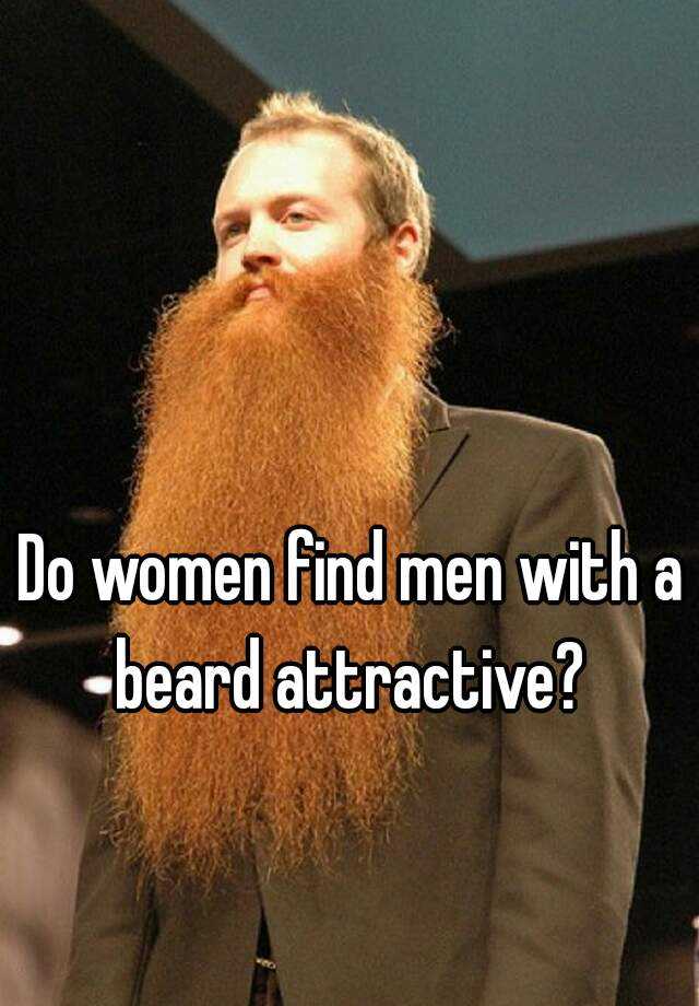Do Women Find Men With A Beard Attractive 