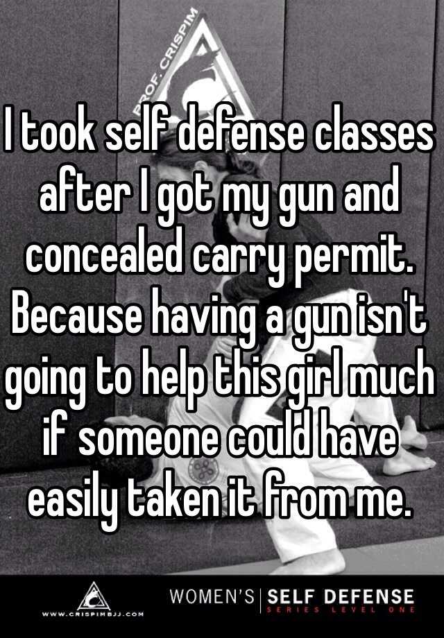 I took self defense classes after I got my gun and concealed carry permit. Because having a gun isn't going to help this girl much if someone could have easily taken it from me.