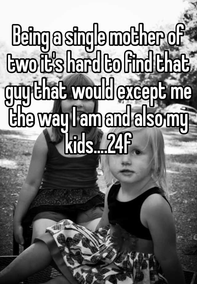 being-a-single-mother-of-two-it-s-hard-to-find-that-guy-that-would