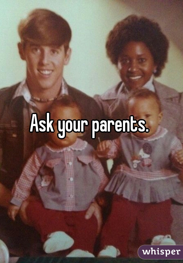 Ask your parents. 